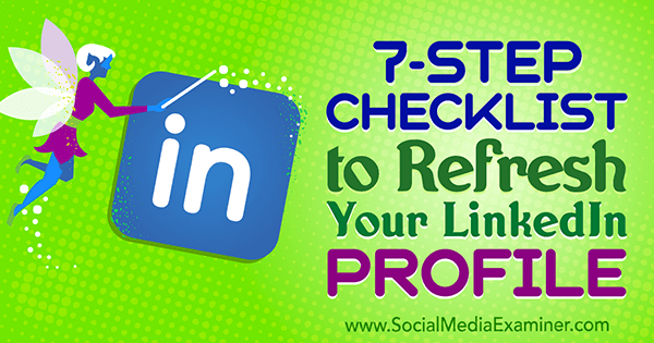 7-Stufen-Checkliste zum Aktualisieren Ihres LinkedIn-Profils von Viveka von Rosen auf Social Media Examiner.