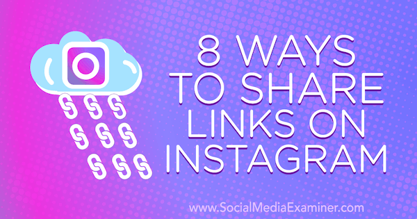 8 Möglichkeiten zum Teilen von Links auf Instagram von Corinna Keefe auf Social Media Examiner.