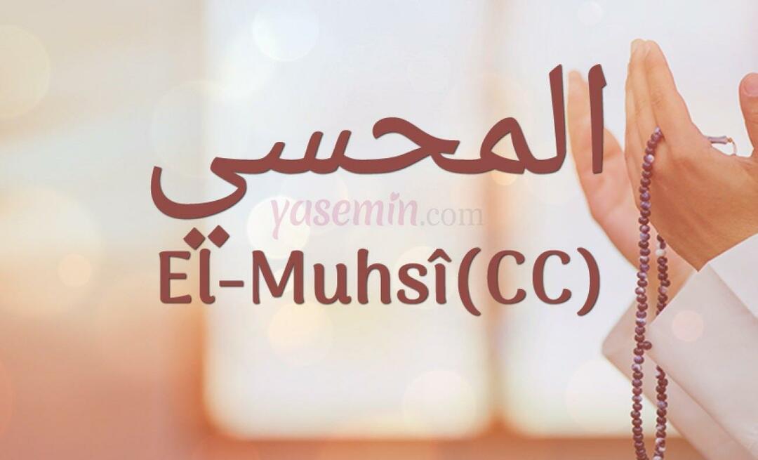 Was bedeutet Al-Muhsi (cc) von Esma-ul Husna? Was sind die Tugenden von al-Muhsi (cc)?