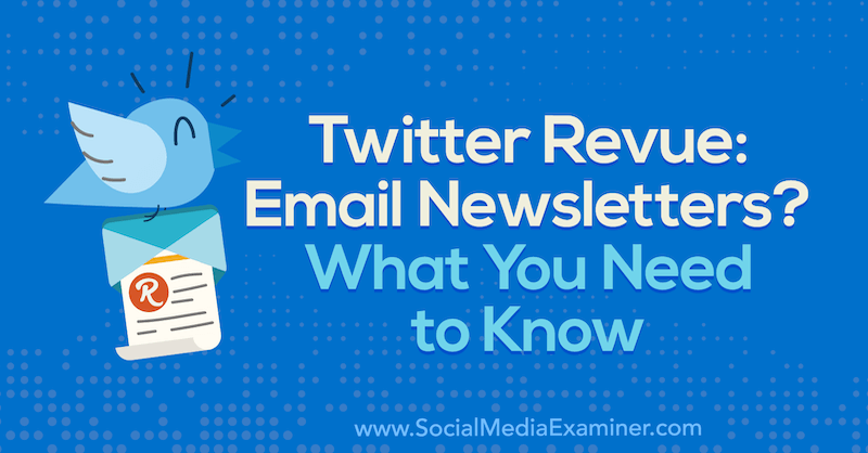 Twitter Revue: Newsletter per E-Mail versenden? Was Sie wissen müssen von Naomi Nakashima auf Social Media Examiner.