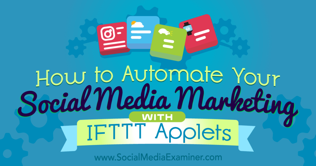 So automatisieren Sie Ihr Social Media Marketing mit IFTTT Applets von Kristi Hines auf Social Media Examiner.