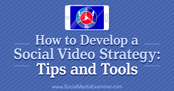 So entwickeln Sie eine Social-Video-Strategie: Tipps und Tools von Lilach Bullock zum Social Media Examiner.