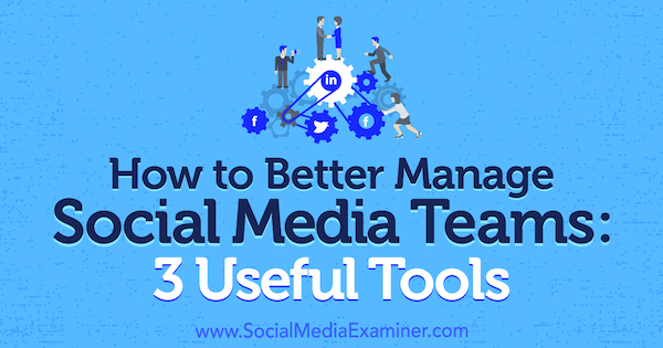 So verwalten Sie Social Media-Teams besser: 3 nützliche Tools von Shane Barker im Social Media Examiner.