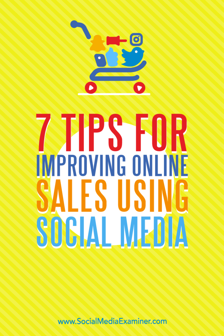 7 Tipps zur Verbesserung des Online-Verkaufs mithilfe von Social Media von Aaron Orendorff auf Social Media Examiner.
