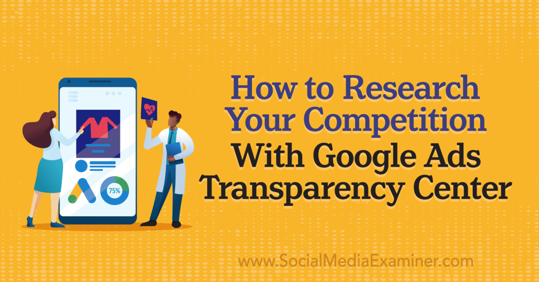 So recherchieren Sie Ihre Konkurrenz mit dem Google Ads Transparency Center von Social Media Examiner
