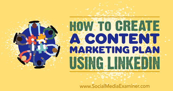 So erstellen Sie einen Content-Marketing-Plan mit LinkedIn von Tim Queen auf Social Media Examiner.