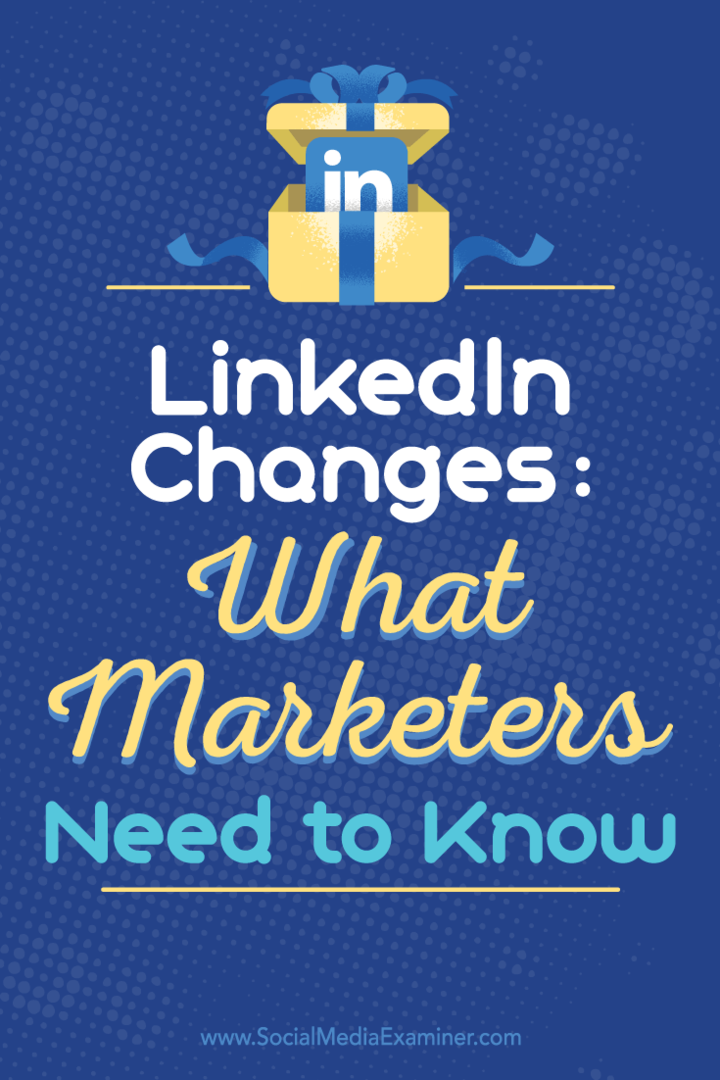 LinkedIn Änderungen: Was Vermarkter wissen müssen: Social Media Examiner