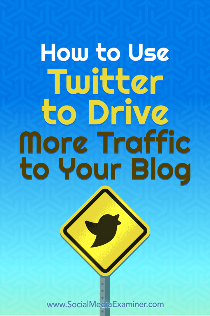 So verwenden Sie Twitter, um mehr Verkehr auf Ihr Blog zu lenken: Social Media Examiner