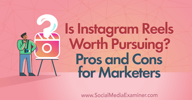 Lohnt es sich, Instagram-Rollen zu verfolgen? Vor- und Nachteile für Vermarkter von Laura Davis auf Social Media Examiner.