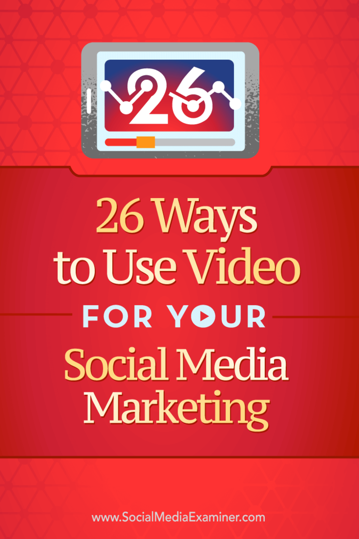 Tipps zu 26 Möglichkeiten, wie Sie Videos in Ihrem Social Marketing verwenden können.
