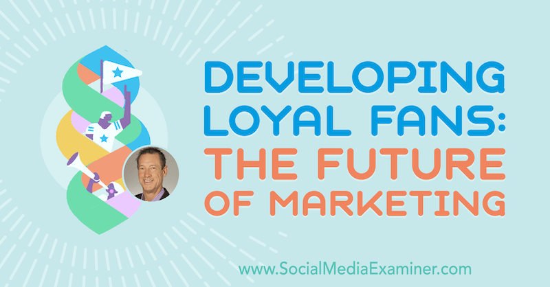 Loyale Fans entwickeln: Die Zukunft des Marketings mit Erkenntnissen von David Meerman Scott im Social Media Marketing Podcast.