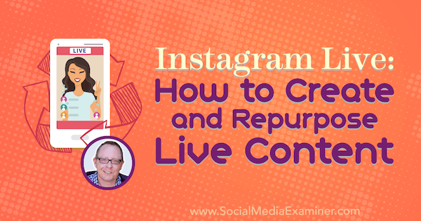 Instagram Live: Erstellen und Wiederverwenden von Live-Inhalten mit Erkenntnissen von Todd Bergin im Social Media Marketing Podcast.