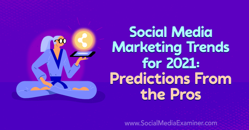 Social Media Marketing Trends für 2021: Vorhersagen der Profis von Lisa D. Jenkins auf Social Media Examiner.