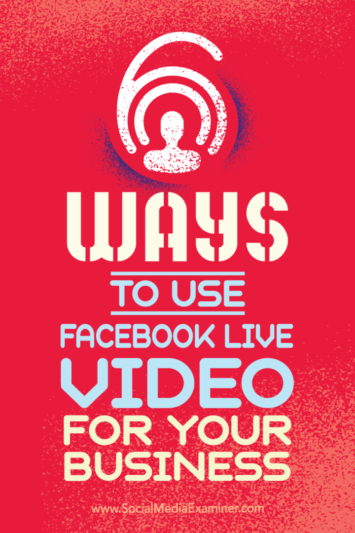 Tipps zu sechs Möglichkeiten, wie Ihr Unternehmen mit Facebook Live-Videos erfolgreich sein kann.