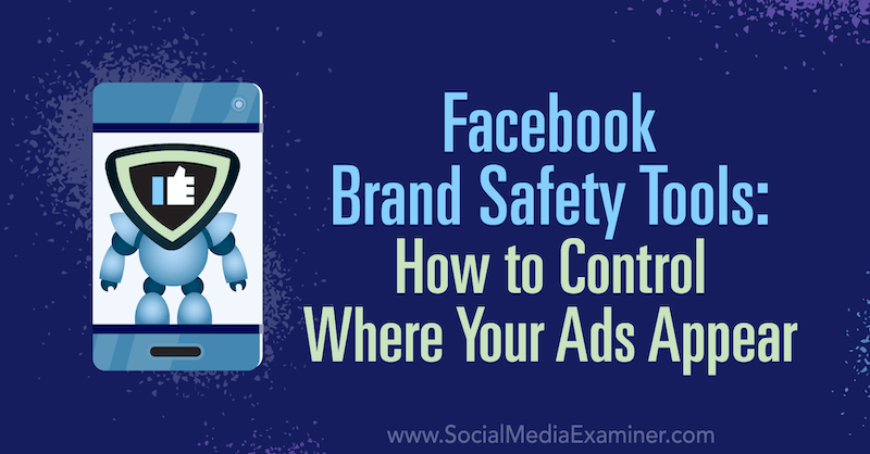 Facebook Brand Safety Tools: So steuern Sie, wo Ihre Anzeigen von Tara Zirker auf Social Media Examiner geschaltet werden.