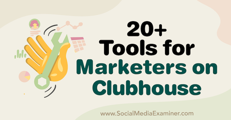 Über 20 Tools für Vermarkter im Clubhaus von Naomi Nakashima im Social Media Examiner.