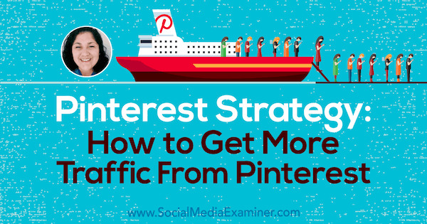 Pinterest-Strategie: So erhalten Sie mehr Traffic von Pinterest mit Erkenntnissen von Jennifer Priest im Social Media Marketing Podcast.