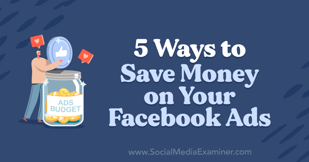 5 Möglichkeiten, mit Ihren Facebook-Anzeigen Geld zu sparen von Anna Sonnenberg