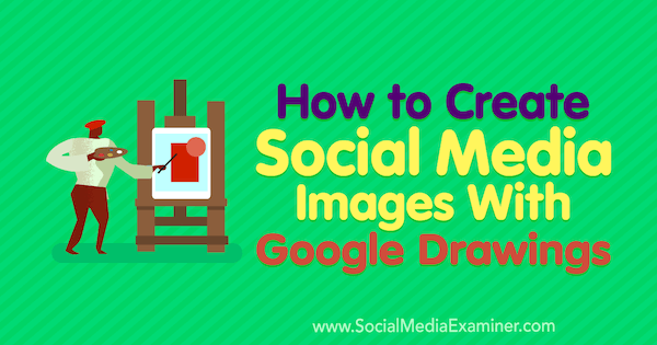 So erstellen Sie Social Media-Bilder mit Google Drawings von James Scherer auf Social Media Examiner.