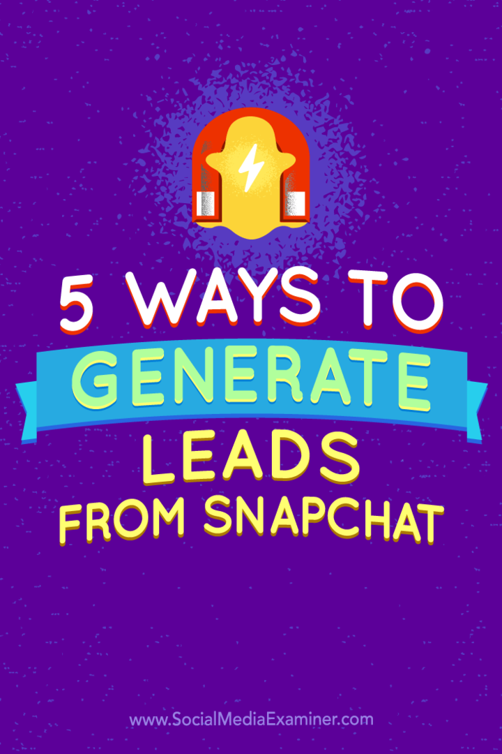 5 Möglichkeiten, Leads aus Snapchat zu generieren: Social Media Examiner