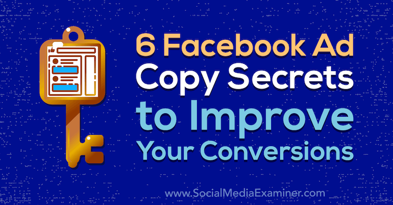 6 Geheimnisse der Facebook-Anzeigenkopie zur Verbesserung Ihrer Conversions von Gavin Bell auf Social Media Examiner.