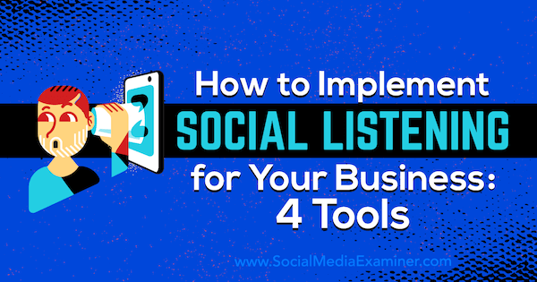 So implementieren Sie Social Listening für Ihr Unternehmen: 4 Tools von Lilach Bullock auf Social Media Examiner.