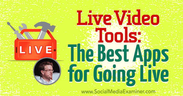 Live-Video-Tools: Die besten Apps für den Live-Betrieb mit Erkenntnissen von Ian Anderson Gray im Social Media Marketing Podcast.