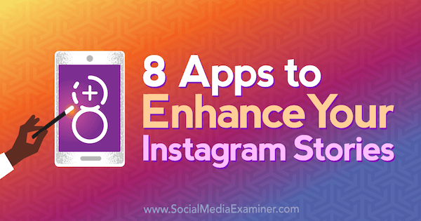 8 Apps zur Verbesserung Ihrer Instagram-Geschichten von Tabitha Carro auf Social Media Examiner.