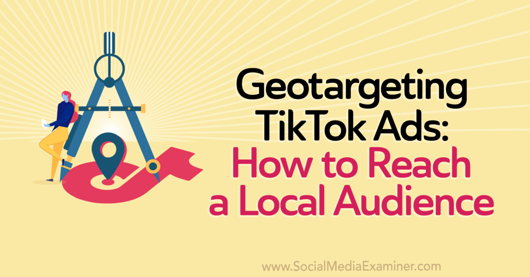 Geotargeting von TikTok-Anzeigen: So erreichen Sie ein lokales Publikum von Staff Writer auf Social Media Examiner.