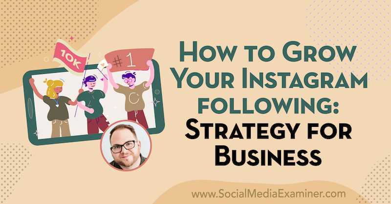 So erweitern Sie Ihr Instagram Folgendes: Strategie für Unternehmen mit Erkenntnissen von Tyler J. McCall im Social Media Marketing Podcast.
