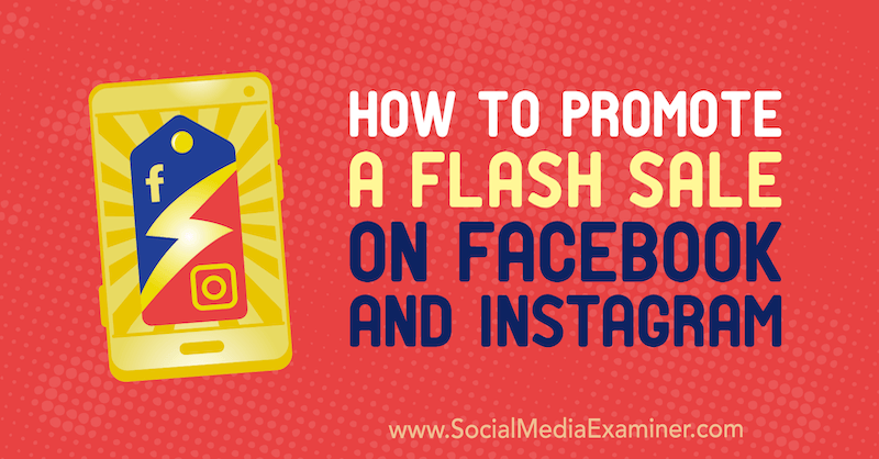 Wie man einen Flash Sale auf Facebook und Instagram von Stephanie Fisher auf Social Media Examiner bewirbt.