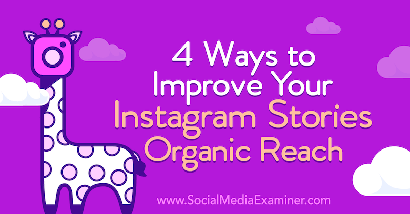 4 Möglichkeiten zur Verbesserung Ihrer Instagram-Geschichten Organic Reach von Helen Perry auf Social Media Examiner.