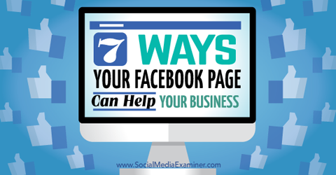 Sieben Möglichkeiten, wie Facebook-Seiten Ihrem Unternehmen helfen