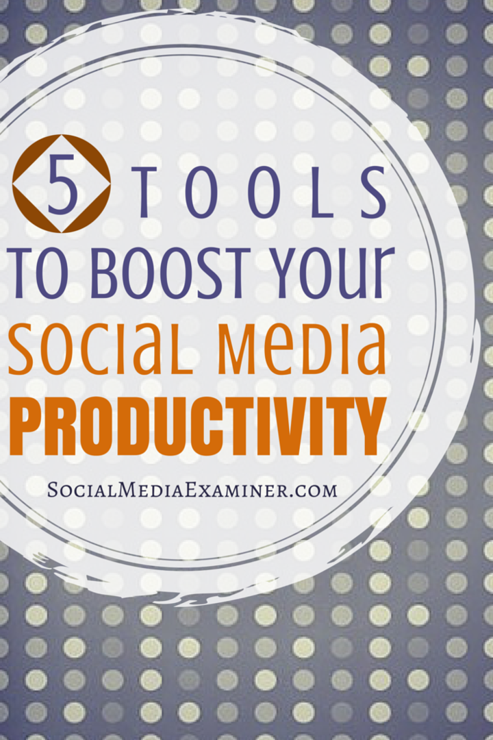 5 Tools zur Steigerung Ihrer Social Media-Produktivität: Social Media Examiner