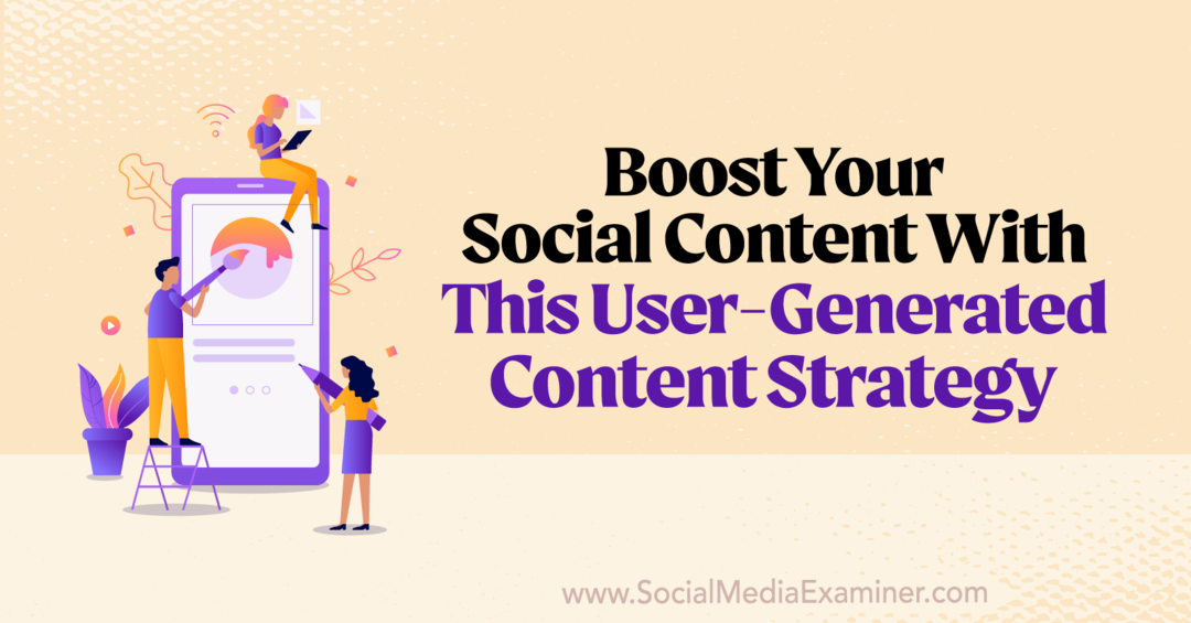 Steigern Sie Ihre sozialen Inhalte mit dieser Strategie für nutzergenerierte Inhalte: Social Media Examiner