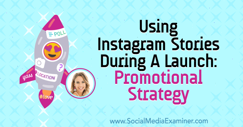 Verwenden von Instagram-Geschichten während eines Starts: Werbestrategie mit Erkenntnissen von Alex Beadon im Social Media Marketing Podcast.