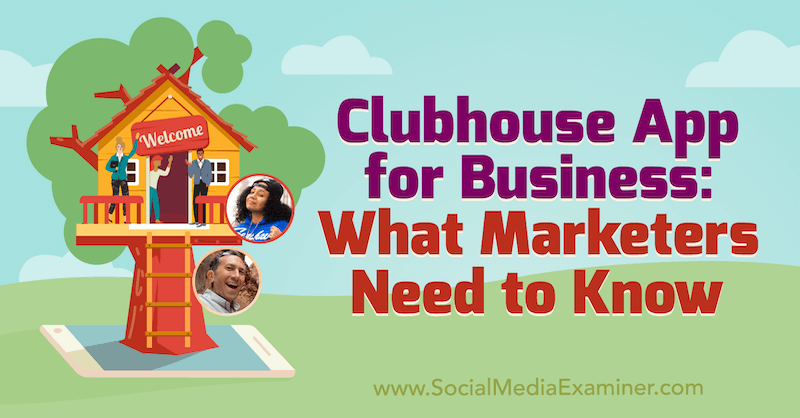 Clubhaus-App für Unternehmen: Was Vermarkter wissen müssen, mit Erkenntnissen von Ed Nusbaum & Nicky Saunders im Social Media Marketing Podcast.