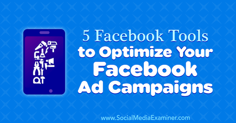 5 Facebook-Tools zur Optimierung Ihrer Facebook-Werbekampagnen von Lynsey Fraser auf Social Media Examiner.