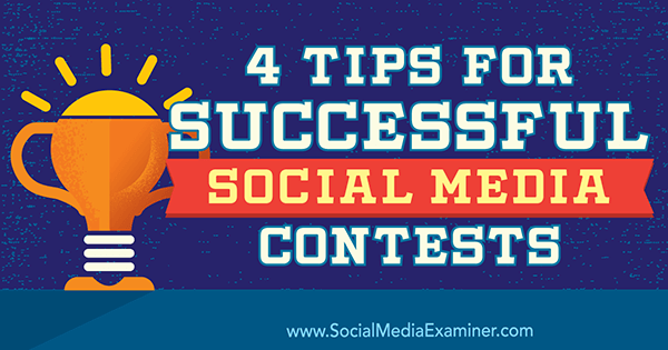 4 Tipps für erfolgreiche Social Media-Wettbewerbe von James Scherer über Social Media Examiner.