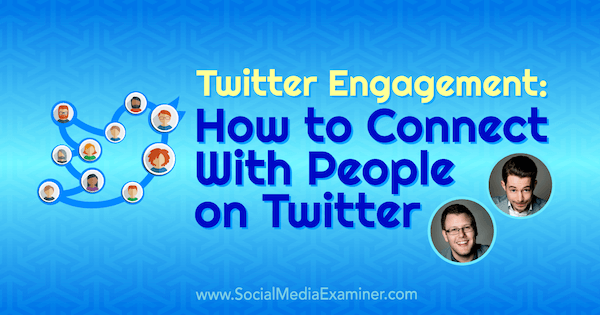 Twitter-Engagement: So verbinden Sie sich mit Menschen auf Twitter mit Erkenntnissen von Andrew & Pete im Social Media Marketing Podcast.
