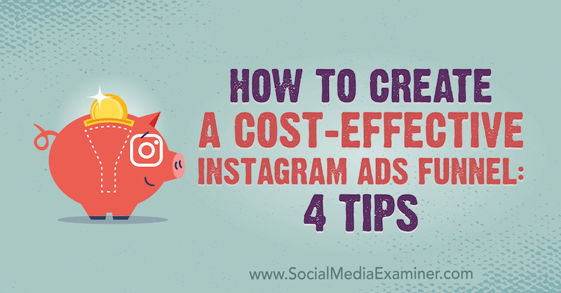 So erstellen Sie einen kostengünstigen Trichter für Instagram-Anzeigen: 4 Tipps von Susan Wenograd über Social Media Examiner.