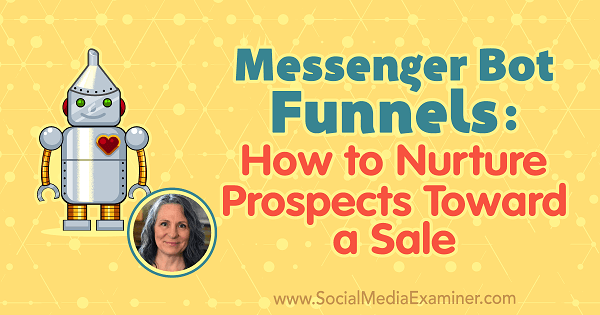 Messenger Bot Funnels: So fördern Sie die Aussichten auf einen Verkauf mit Erkenntnissen von Mary Kathryn Johnson im Social Media Marketing Podcast.