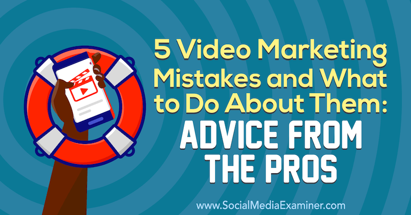 5 Video-Marketing-Fehler und was man dagegen tun kann: Ratschläge der Profis von Lisa D. Jenkins auf Social Media Examiner.