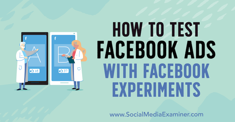 So testen Sie Facebook-Anzeigen mit Facebook-Experimenten von Tony Christensen auf Social Media Examiner.