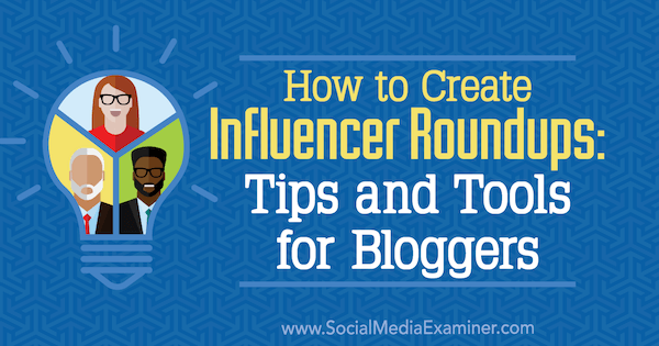 So erstellen Sie Influencer-Zusammenfassungen: Tipps und Tools für Blogger von Ann Smarty im Social Media Examiner.