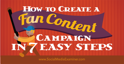 Erstellen Sie in 7 Schritten eine Fan-Content-Kampagne