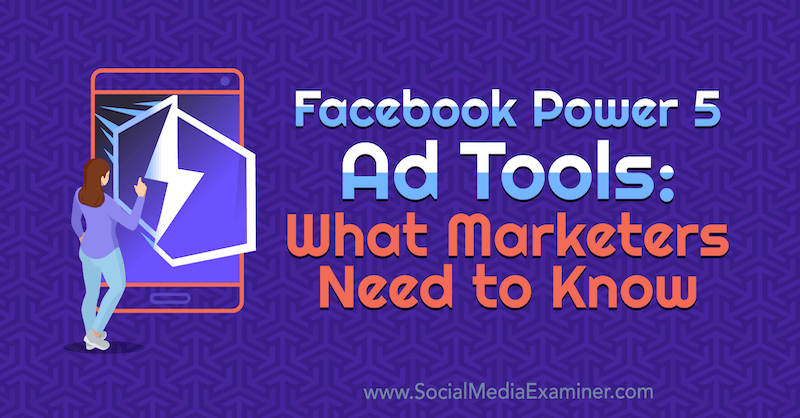 Facebook Power 5 Ad Tools: Was Marketer wissen müssen von Lynsey Fraser auf Social Media Examiner.