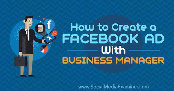 So erstellen Sie eine Facebook-Anzeige mit Business Manager von Tristan Adkins auf Social Media Examiner.