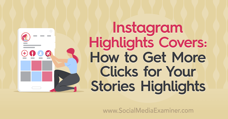 Instagram Highlights Covers: So erhalten Sie mehr Klicks für Ihre Geschichten Highlights von Naomi Nakashima auf Social Media Examiner.