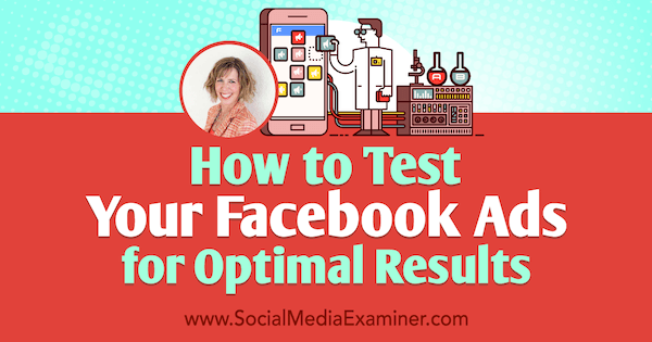 So testen Sie Ihre Facebook-Anzeigen auf optimale Ergebnisse mit Erkenntnissen von Andrea Vahl im Social Media Marketing Podcast.